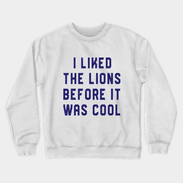 I Liked The Lions Before It Was Cool Crewneck Sweatshirt by RiseInspired